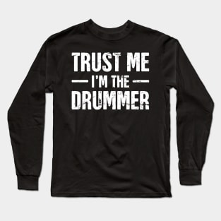 Trust Me, I'm The Drummer Long Sleeve T-Shirt